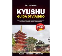 KYUSHU GUIDA DI VIAGGIO 2025: Esplora luoghi da visitare, esperienze onsen, cibo di strada, fughe nella natura e consigli per chi visita per la prima volta