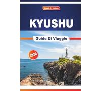 Kyushu Guida Di Viaggio 2026: Alla scoperta di parchi naturali, città tradizionali, cucina e siti storici nell'isola meridionale del Giappone