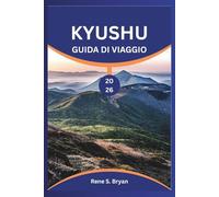 KYUSHU GUIDA DI VIAGGIO 2026: Pianifica, esplora e connettiti nella regione più diversificata del Giappone