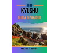 KYUSHU GUIDA DI VIAGGIO: Avventure indimenticabili nella gemma nascosta del sud-ovest del Giappone