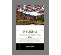Kyushu Guida turistica 2026: Scopri tesori nascosti, meraviglie culturali e paesaggi mozzafiato nel gioiello segreto del Giappone: il tuo compagno ideale per un'avventura indimenticabile.
