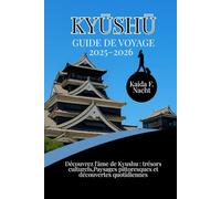 Kyūshū Guide de voyage 2025-2026: Découvrez l'âme de Kyushu : trésors culturels, paysages pittoresques et découvertes quotidiennes