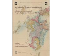 Kyushu in East Asia History: A Regional Crossroads of People, Trade, Knowledge, and Skills