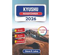 Kyushu Reiseführer 2026 (Vollfarbig): Erkunden Sie Burgen, heiße Quellen, Inselgeheimnisse und Küstenwunder im Südwesten Japans mit praktischen Tipps, ... (Ihr smarter Reisebegleiter (Vollfarbig))