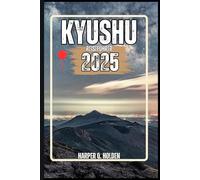 KYUSHU REISEFÜHRER: Eine Erlebnisreise von berühmten Sehenswürdigkeiten und verborgenen Schätzen bis hin zu Kulturen, Küchen, Abenteuern und vielem mehr (Harper Q. Reisen)