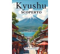 KYUSHU SCOPERTO: GUIDA DI VIAGGIO 2025