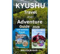 KYUSHU TRAVEL AND ADVENTURE GUIDE 2O26: Explore Volcanoes, Hot Springs, Culture, and Hidden Gems Across Japan’s Southern Island