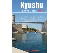 Kyushu Travel Guide 2025: A Journey Through Culture, Cruise Adventures, and Seamless Transportation (Essential Travel Guides)