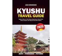 KYUSHU TRAVEL GUIDE 2025: Explore Places to Visit, Onsen Experiences, Street Food, Nature Escapes, and Tips for First-Time Visitors