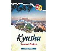 KYUSHU TRAVEL GUIDE 2026: Discover Hidden Gems, Historic Landmarks, Travel Tips, and Unforgettable Vacation Experiences