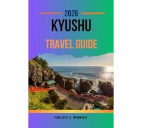KYUSHU TRAVEL GUIDE: Unforgettable Adventures in Southwest Japan’s Hidden Gem