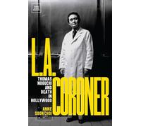 L.A. Coroner: Thomas Noguchi and Death in Hollywood