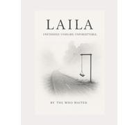 L A I L A - UNFINISHED. UNHEARD. UNFORGETTABLE: A Memoir of Unfinished Love