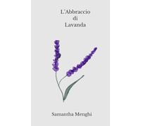 L' Abbraccio di Lavanda: 1 (Saga della Lavanda)