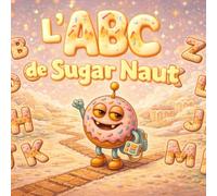 L’ABC de Sugar Naut: Une douce aventure de l’alphabet Apprendre les lettres de A à Z en douceur pour les enfants de 2 à 6 ans (sugarnaut (édition française))