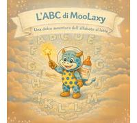 L’ABC di MooLaxy: Una dolce avventura dell’alfabeto al latte (moolaxy (edizione italiana))