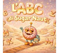 L’ABC di Sugar Naut: Una dolce avventura con l’alfabeto Impara le lettere dalla A alla Z con calma e gioia per bambini dai 2 ai 6 anni (sugarnaut (edizione italiana))