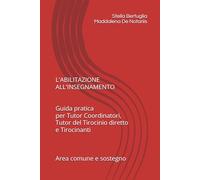 L' ABILITAZIONE ALL'INSEGNAMENTO: Guida pratica per Tutor Coordinatori, Tutor del Tirocinio diretto e Tirocinanti