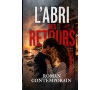 L’Abri des retours: Romance seconde chance au bord de la mer, entre amour retrouvé, secrets de famille et promesses à reconstruire (Romans adultes Édition 2026-2027)