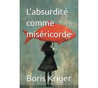 L’absurdité comme miséricorde (Critique de pensée philosophique)