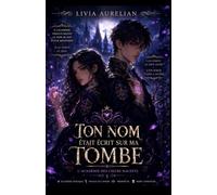 L’Académie des cœurs maudits Tome 1 : Ton nom était écrit sur ma tombe: Deux héritiers condamnés. Une prophétie capable de renverser un royaume.