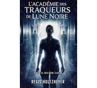 L’Académie des Traqueurs de Lune Noire: Tome 3 - Silver Lock