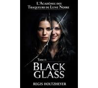 L’Académie des Traqueurs de Lune Noire: Tome 4 - Black Glass