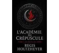 L’Académie du Crépuscule: Tome I - Le Pacte du Sang