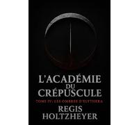 L’Académie du Crépuscule: TOME IV - Les Ombres d’Elythera