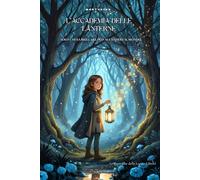 L’Accademia delle Lanterne: Solo chi sa brillare può accendere il mondo. - Le Cronache della Luce - Libro I