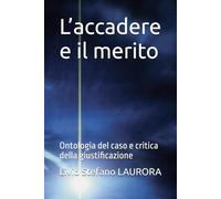 L’accadere e il merito: Ontologia del caso e critica della giustificazione