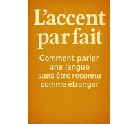 L’accent parfait: Comment parler une langue sans être reconnu comme étranger