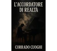 L’Accordatore di Realtà: Un viaggio tra musica, mondi paralleli e anima