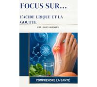L’Acide Urique et la Goutte (Focus Sur...)