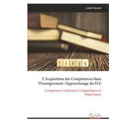 L’Acquisition des Compétences dans l’Enseignement /Apprentissage du FLE: Compétences Littéraires, Linguistiques et Didactiques