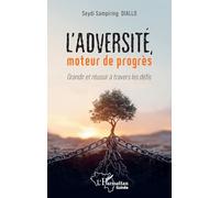 L’adversité, moteur de progrès: Grandir et réussir à travers les défi s (Harmattan Guinée)