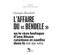 L’affaire du "bendele": Ou le rêve loufoque d’une Alsace ratatinée et confite dans le rot un wiss