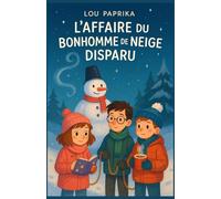 L’Affaire du Bonhomme de Neige Disparu: Une enquête magique et drôle au cœur de l’hiver - dès 6 ans