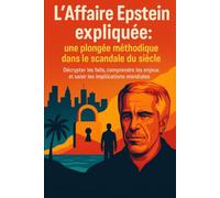 L’Affaire Epstein expliquée: Une plongée méthodique dans le scandale du siècle