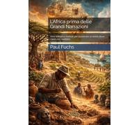 L’Africa prima delle Grandi Narrazioni: Voci, tracce e metodi per ricostruire la storia dove i testi non bastano