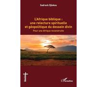 L’Afrique biblique : une relecture spirituelle et géopolitique du dessein divin: Pour une Afrique reconstruite (Églises d'Afrique)
