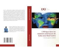 L’Afrique dans les relations extérieures de Cuba sous Raúl Castro: Cas des pays de la CEDEAO