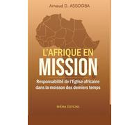L’AFRIQUE EN MISSION.: Responsabilité de l’Eglise africaine dans la moisson des derniers temps.