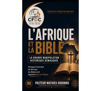 L’AFRIQUE ET LA BIBLE : La grande manipulation historique démasquée: Pourquoi il est faux de dire que les Blancs ont apporté Dieu en Afrique.