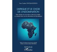 L’Afrique et le choix de l’indomination: Entre adoption de sous-valeurs et déni de la réalité : un continent enfoui sous les décombres de l’afro-idéalisme