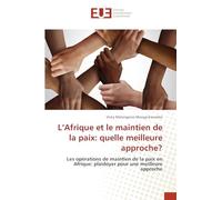 L’Afrique et le maintien de la paix: quelle meilleure approche?: Les opérations de maintien de la paix en Afrique: plaidoyer pour une meilleure approche