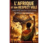 L’Afrique et son Respect Volé: Plaidoyer pour une Afrique debout, respectée et souveraine