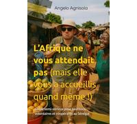 L’Afrique ne vous attendait pas (mais elle vous a accueillis quand même !): Guide semi-sérieux pour touristes, volontaires et coopérants au Sénégal