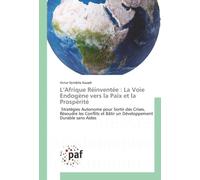 L’Afrique Réinventée : La Voie Endogène vers la Paix et la Prospérité: Stratégies Autonome pour Sortir des Crises, Résoudre les Conflits et Bâtir un Développement Durable sans Aides