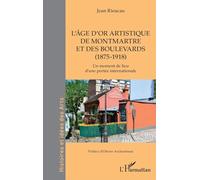 L’âge d’or artistique de Montmartre et des boulevards (1875-1918): Un moment de lieu d’une portée internationale (Histoires Et Idées Des Arts)